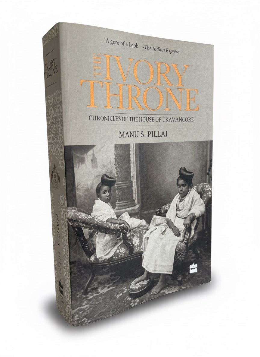 The Ivory Throne: Chronicles of the House of Travancore | Manu Pillai