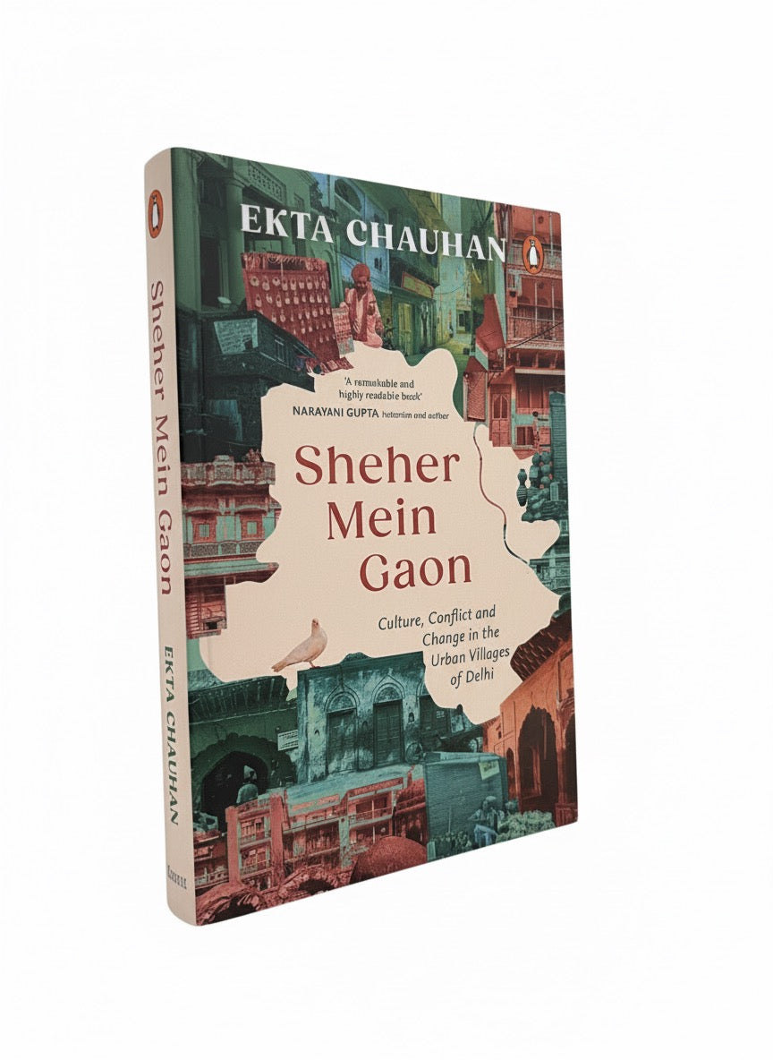 Sheher Mein Gaon: Culture, Conflict and Change in the Urban Villages of Delhi | Ekta Chauhan