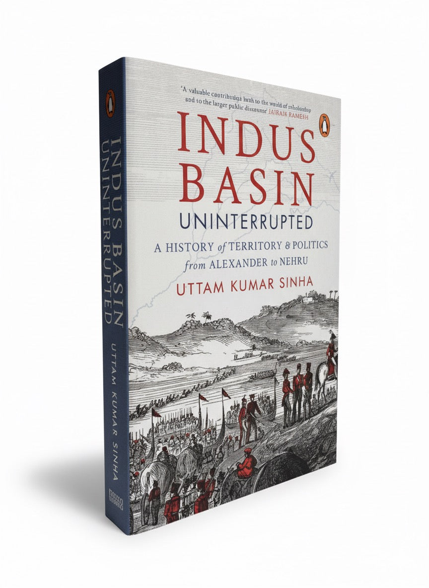 Indus Basin Uninterrupted: A History of Territory and Politics from Alexander to Nehru | Uttam Kumar Sinha