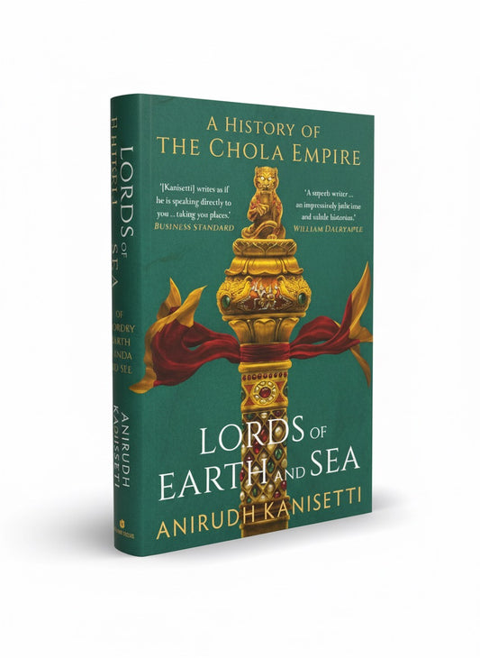 Lords of Earth And Sea : A History of The Chola Empire |  Anirudh Kanisetti