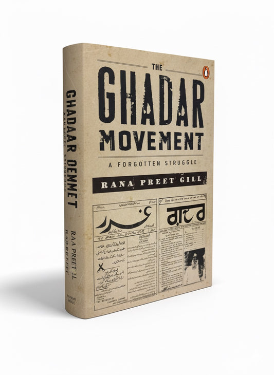 The Ghadar Movement: A Forgotten Struggle | Rana Preet Gill